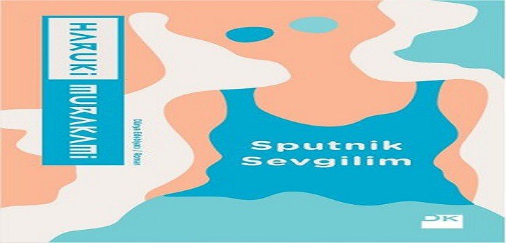 Haruki Murakami Sputnik Sevgilim Kitap Özeti