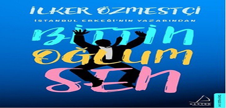 İlker Özmestçi Bittin Oğlum Sen Kitap Özeti