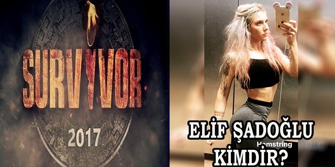 Survivor Elif Şadoğlu kimdir