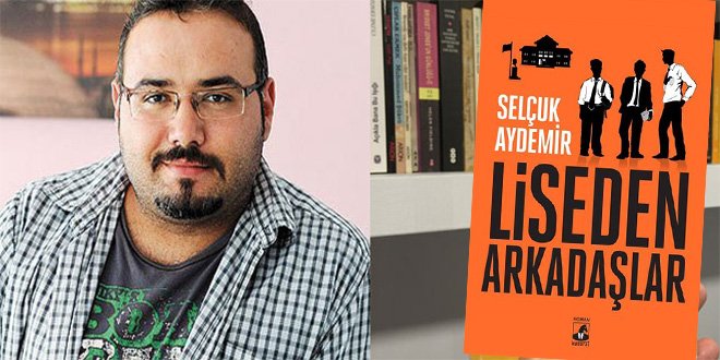 Selçuk Aydemir Liseden Arkadaşlar Kitap Özeti