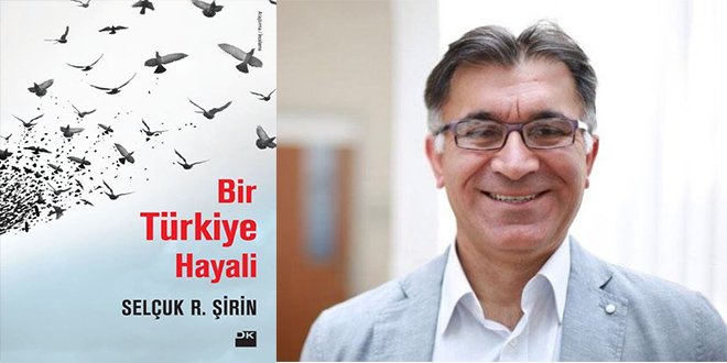 Selçuk R. Şirin Bir Türkiye Hayali Kitap Özeti