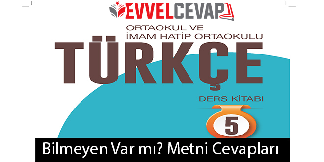 Bilmeyen Var mı Metni Etkinlik Cevapları (5. Sınıf Türkçe)