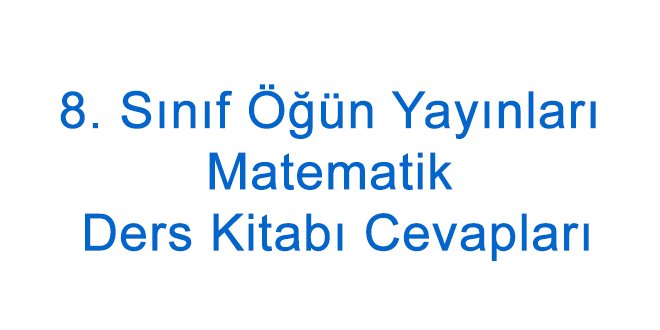 8. Sınıf Öğün Yayınları Matematik Ders Kitabı Cevapları