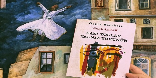 Özgür Bacaksız Bazı Yollar Yalnız Yürünür Kitap Özeti