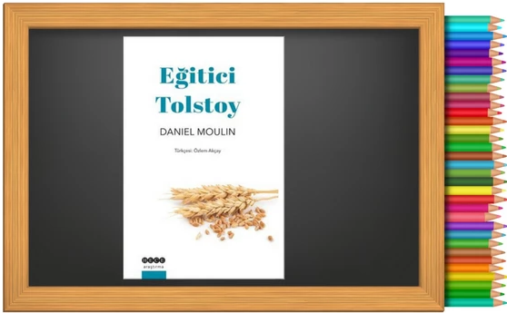 Daniel Moulin tarafından yazılan Eğitici Tolstoy kitabının eleştirel gözle okunarak tartışılması