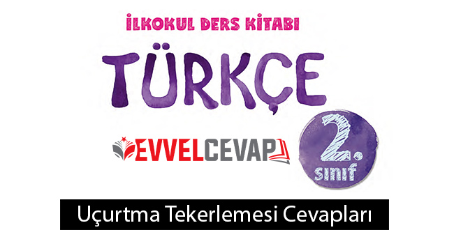 Uçurtma Tekerlemesi Metni Etkinlik Cevapları (2. Sınıf Türkçe)