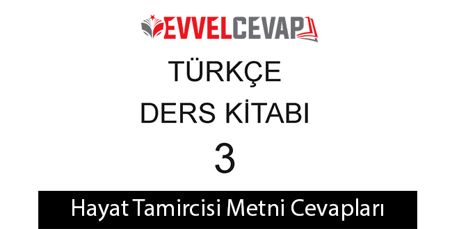 Hayat Tamircisi Metni Etkinlik Cevapları (3. Sınıf Türkçe)