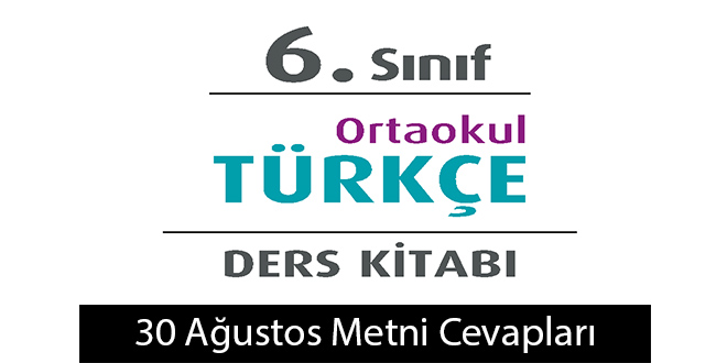 30 Ağustos Metni Etkinlik Cevapları (6. Sınıf Türkçe)