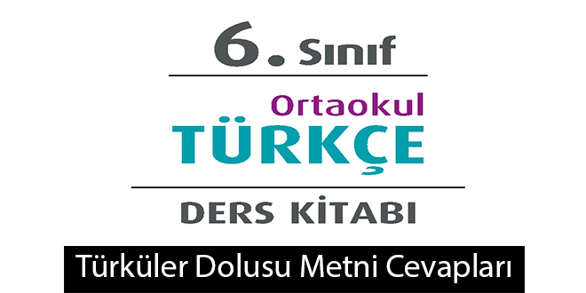 Türküler Dolusu Metni Etkinlik Cevapları (6. Sınıf Türkçe)
