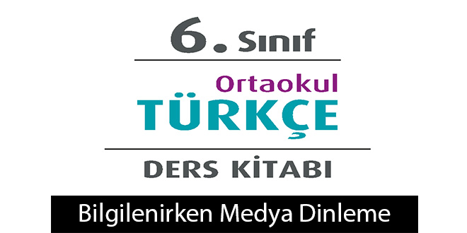 Bilgilenirken Medya Metni Etkinlik Cevapları (6. Sınıf Türkçe)