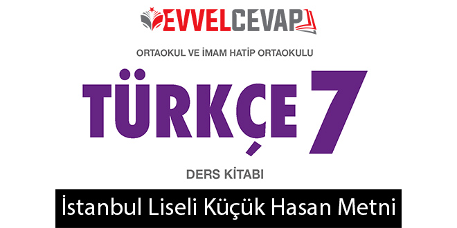İstanbul Liseli Küçük Hasan Metni Etkinlik Cevapları (7. Sınıf Türkçe)