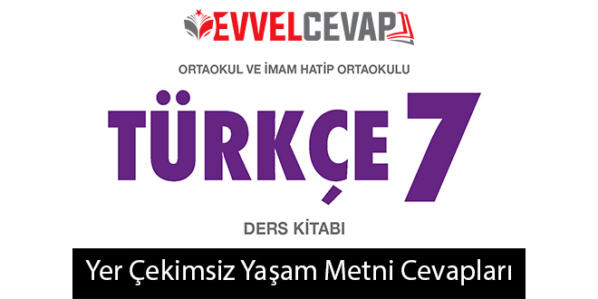 Yer Çekimsiz Yaşam Metni Etkinlik Cevapları (7. Sınıf Türkçe)