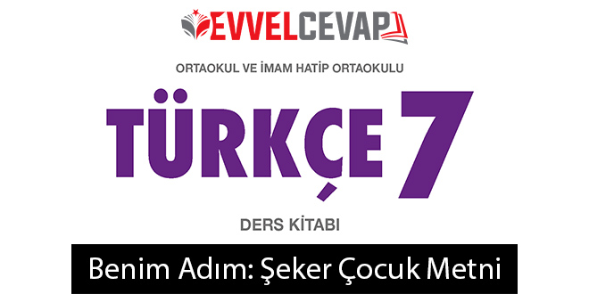 Benim Adım: Şeker Çocuk Metni Etkinlik Cevapları (7. Sınıf Türkçe)