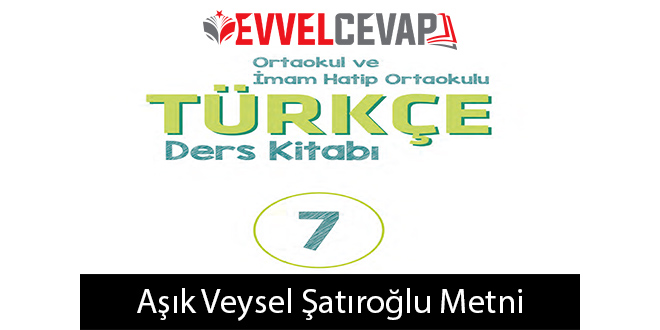 Aşık Veysel Şatıroğlu Metni Etkinlik Cevapları (7. Sınıf Türkçe)