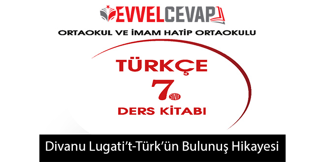 Dîvânu Lugâti't-Türk'ün Bulunuş Hikayesi Metni Etkinlik Cevapları (7. Sınıf Türkçe)