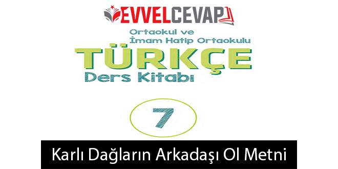 Karlı Dağların Arkadaşı Ol Metni Etkinlik Cevapları (7. Sınıf Türkçe)