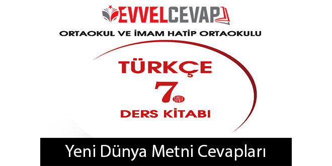 Yeni Dünya Metni Etkinlik Cevapları (7. Sınıf Türkçe)