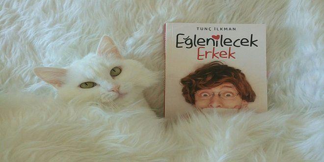 Tunç İlkman Eğlenilecek Erkek Kitap Özeti