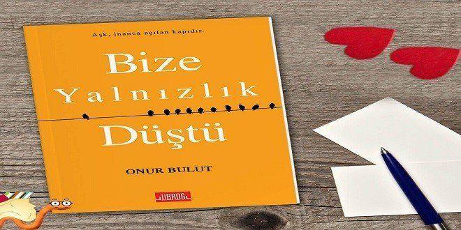 Onur Bulut Bize Yalnızlık Düştü Kitap Özeti