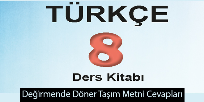 Değirmende Döner Taşım Metni Etkinlik Cevapları (8. Sınıf Türkçe)
