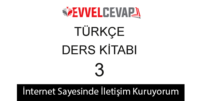 İnternet Sayesinde İletişim Kuruyorum Metni Etkinlik Cevapları (3. Sınıf Türkçe)