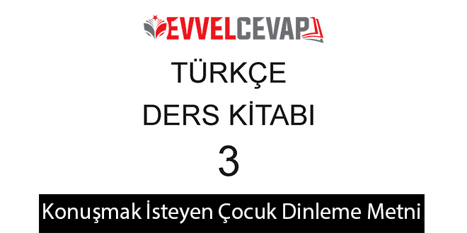 Konuşmak İsteyen Çocuk Metni Etkinlik Cevapları (3. Sınıf Türkçe)
