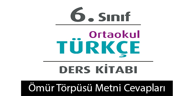 Ömür Törpüsü Metni Etkinlik Cevapları (6. Sınıf Türkçe)