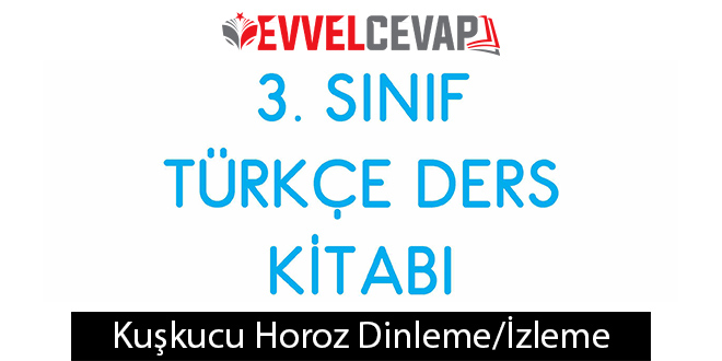 Kuşkucu Horoz Metni Etkinlik Cevapları (3. Sınıf Türkçe)