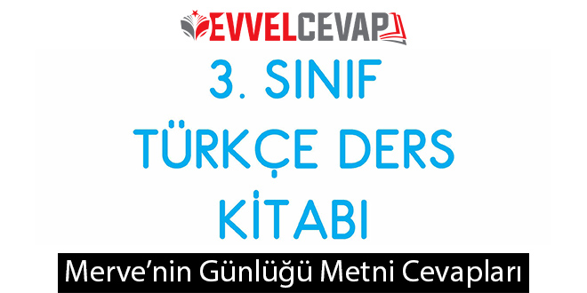 Merve'nin Günlüğü Metni Etkinlik Cevapları (3. Sınıf Türkçe)