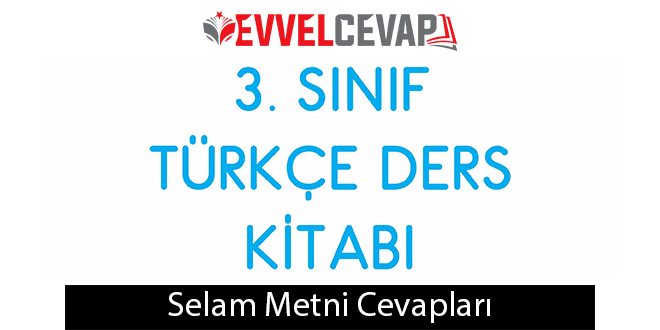 Selam Metni Etkinlik Cevapları (3. Sınıf Türkçe)
