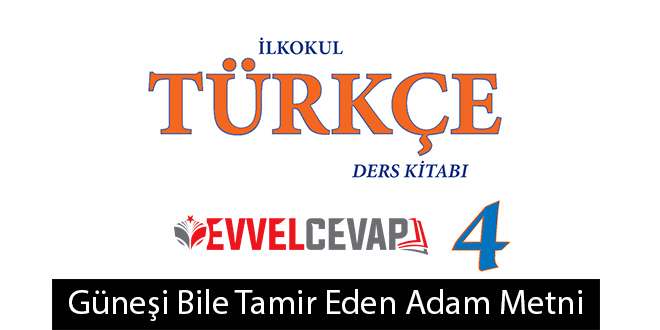 Güneşi Bile Tamir Eden Adam Metni Etkinlik Cevapları (4. Sınıf Türkçe)