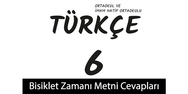 Bisiklet Zamanı Metni Etkinlik Cevapları (6. Sınıf Türkçe)