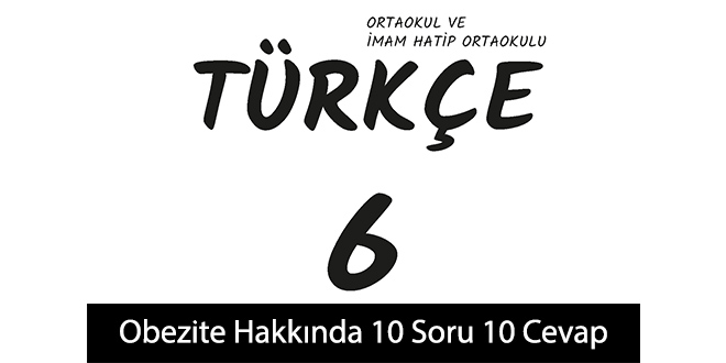 Obezite Hakkında 10 Soru 10 Cevap Metni Etkinlik Cevapları (6. Sınıf Türkçe)