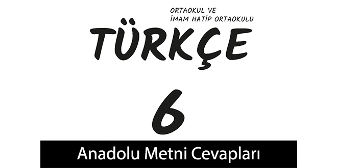 Anadolu Metni Etkinlik Cevapları (6. Sınıf Türkçe)