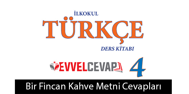 Bir Fincan Kahve Metni Etkinlik Cevapları (4. Sınıf Türkçe)