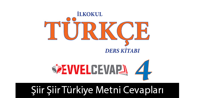 Şiir Şiir Türkiye Metni Etkinlik Cevapları (4. Sınıf Türkçe)