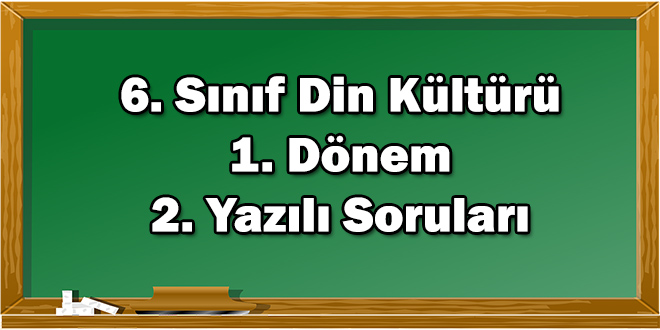 6. Sınıf Din Kültürü 1. Dönem 2. Yazılı Soruları
