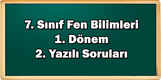 7. Sınıf Fen Bilimleri 1. Dönem 2. Yazılı Soruları