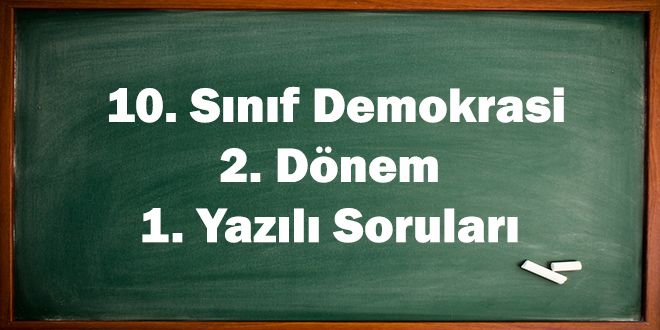 10. Sınıf Demokrasi ve İnsan Hakları 2. Dönem 1. Yazılı Soruları