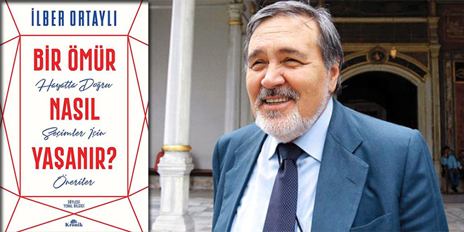 Bir Ömür Nasıl Yaşanır Kitap Özeti İlber Ortaylı