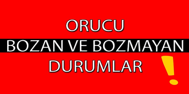 Orucu Bozan ve Bozmayan Şeyler Nelerdir