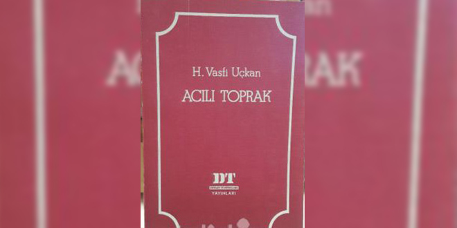 Acılı Toprak Özeti Hasan Vasfi Uçkan