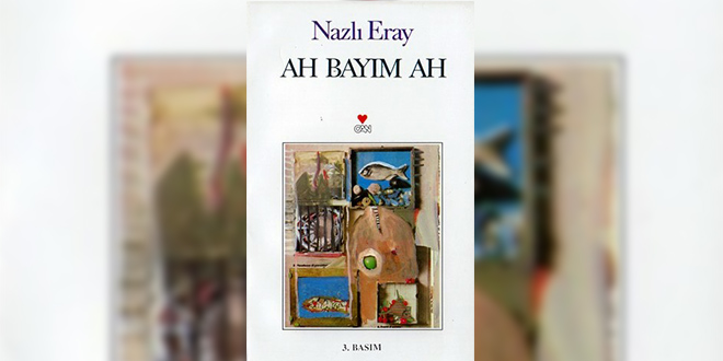 Ah Bayım Ah Özeti Nazlı Eray