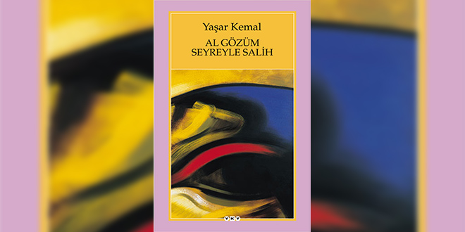 Al Gözüm Seyreyle Salih Özeti Yaşar Kemal