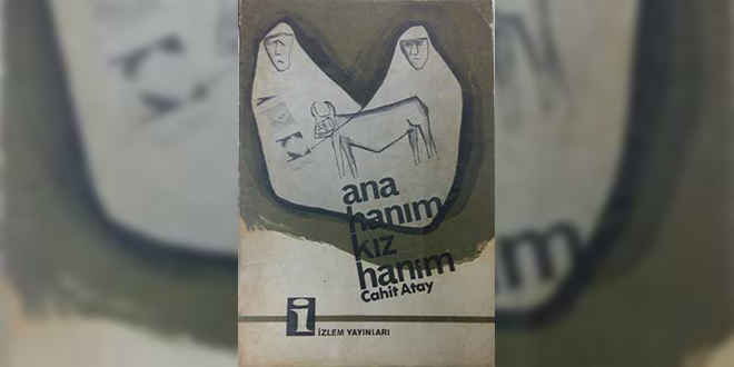 Ana Hanım Kız Hanım Özeti Cahit Atay