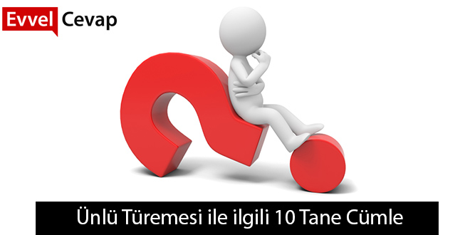 Ünlü Türemesi ile ilgili 10 Tane Cümle