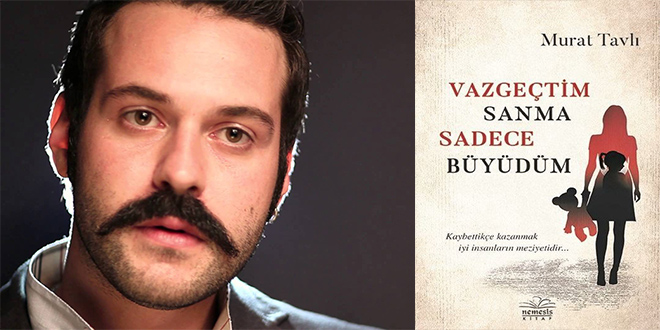 Vazgeçtim Sanma Sadece Büyüdüm Kitap Özeti Murat Tavlı