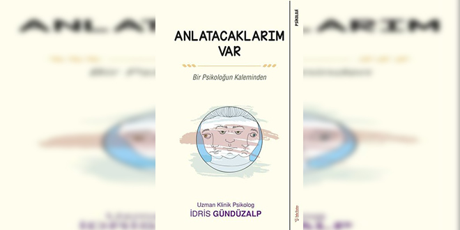 Anlatacaklarım Var Bir Psikoloğun Kaleminden Kitap Özeti İdris Gündüzalp