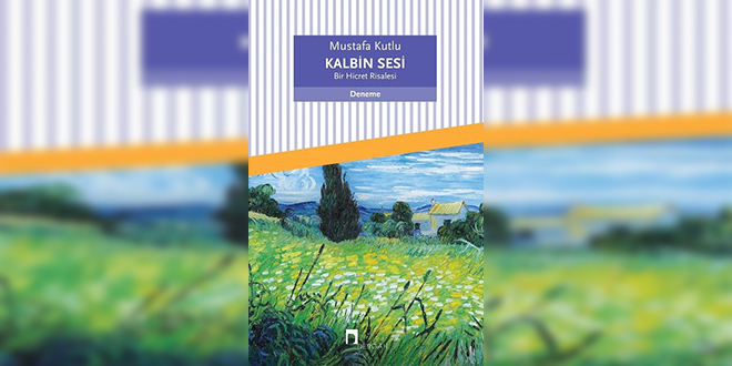 Kalbin Sesi-Bir Hicret Risalesi Kitap Özeti Mustafa Kutlu