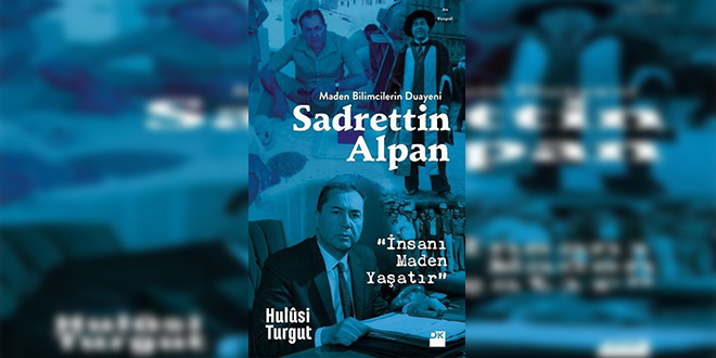 Sadrettin Alpan-Maden Bilimcilerin Duayeni Kitap Özeti Hulusi Turgut